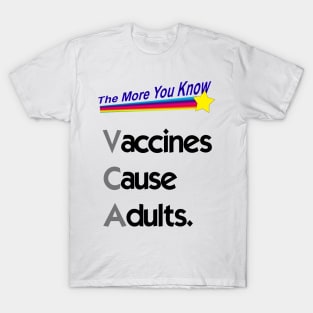 Vaccines Cause Adults. T-Shirt